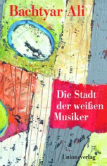 Die Stadt der weißen Musiker Bachtyar Ali